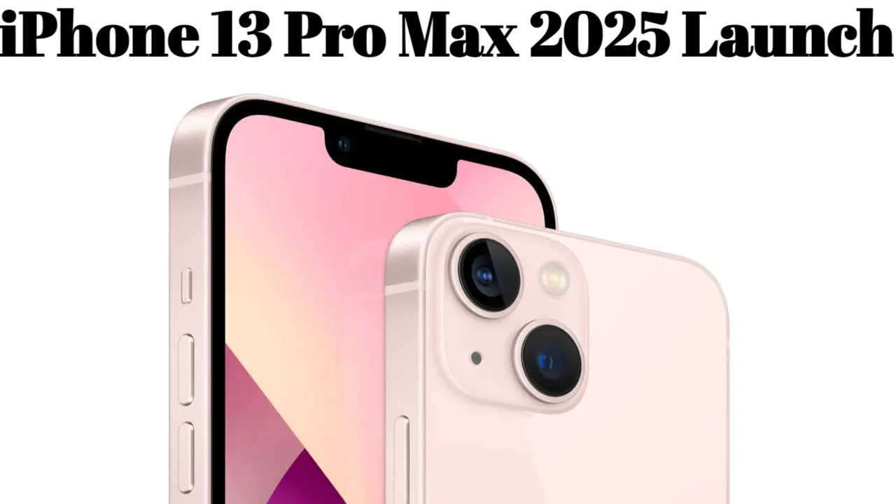 iPhone 13 Pro Max 2025 Launch